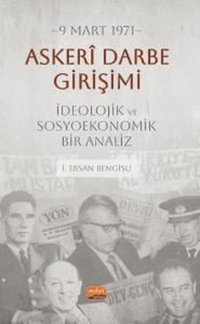 9 Mart 1971 - Askeri Darbe Girişimi - İdeolojik ve Sosyoekonomik Bir Analiz İ. Ersan Bengisu Nobel Bilimsel Eserler
