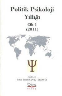 Politik Psikolojik Yıllığı Cilt 1 (2011) Bahar Senem Çevik Ersaydı Barış Platin