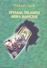 Siyasal İslamın Arka Bahçesi Yüksel Işık Ütopya Yayınevi