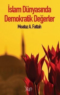 İslam Dünyasında Demokratik Değerler Moataz A. Fattah Sitare Yayınları