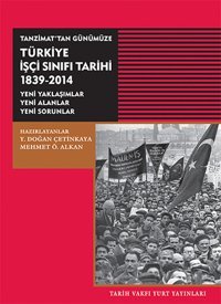 Tanzimat'tan GünümüzeTürkiye İşçi Sınıfı Tarihi 1839-2014 Kolektif Tarih Vakfı Yurt Yayınları