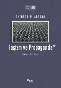 Faşizm ve Propaganda Theodor W. Adorno Sel Yayıncılık