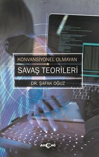 Konvansiyonel Olmayan Savaş Teorileri Şafak Oğuz Akçağ Yayınları