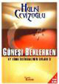 Ey Türk İstikbalinin Evladı 3 - Güneşi Beklerken Hulki Cevizoğlu Ceviz Kabuğu Yayınları