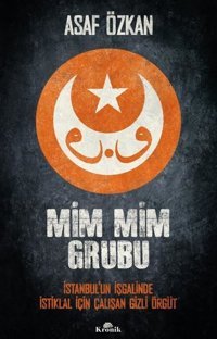 Mim Mim Grubu - İstanbul'un İşgalinde İstiklal İçin Çalışan Gizli Örgüt Asaf Özkan Kronik Kitap