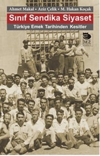 Sınıf Sendika Siyaset Ahmet Makal, Aziz Çelik, M. Hakan Koçak İmge Kitabevi