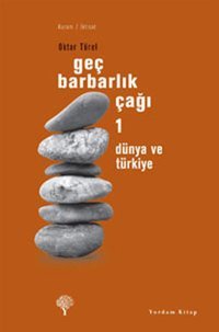 Geç Barbarlık Çağı 1 - Dünya ve Türkiye Oktar Türel Yordam Kitap