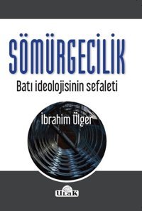 Sömürgecilik-Batı İdeolojisinin Sef İbrahim Ülger Ulak Yayıncılık