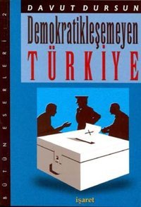 Demokratikleşemeyen Türkiye Davut Dursun İşaret Yayınları