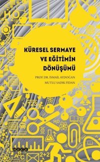 Küresel Sermaye ve Eğitimin Dönüşümü Mutlu Sadık Fidan Hece Yayınları