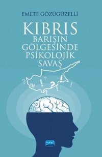 Kıbrıs: Barışın Gölgesinde Psikolojik Savaş Emete Gözügüzelli Nobel Akademik Yayıncılık
