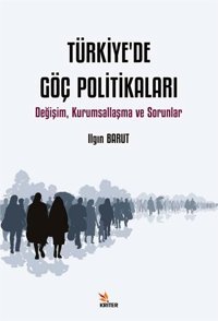 Türkiye'de Göç Politikaları - Değişim Kurumsallaşma ve Sorunlar Ilgın Barut Kriter