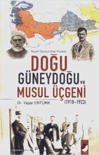 DoğuGüneydoğu ve Musul Üçgeni Yaşar Ertürk IQ Kültür Sanat Yayıncılık