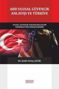 ABD Ulusal Güvenlik Anlayışı ve Türkiye Kadir Ertaç Çelik Astana Yayınları