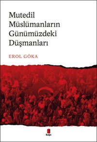 Mutedil Müslümanların Günümüzdeki Düşmanları Erol Göka Kapı Yayınları