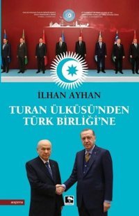Turan Ülküsü'nden Türk Birliği'ne İlhan Ayhan Çınaraltı Yayınları