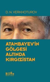 Atambayev'in Gölgesi Altında Kırgızistan D. N. Verkhoturov Bilge Kültür Sanat