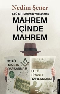 Mahrem İçinde Mahrem: FETÖ - MİT Mahrem Yapılanması Nedim Şener Destek Yayınları