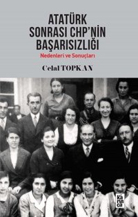 Atatürk Sonrası CHP'nin Başarısızlığı Celal Topkan Karınca