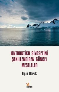 Antarktika Siyasetini Şekillendiren Güncel Meseleler Elçin Doruk Kriter