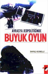 Avrasya Jeopolitiğinde Büyük Oyun Barış Adıbelli IQ Kültür Sanat Yayıncılık