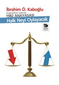 Halk Neyi Oylayacak - Değişiklikler Işığında 1982 Anayasası İbrahim Ö. Kaboğlu İmge Kitabevi