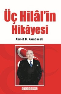 Üç Hilal'in Hikayesi Ahmet B. Karabacak Bilgeoğuz Yayınları