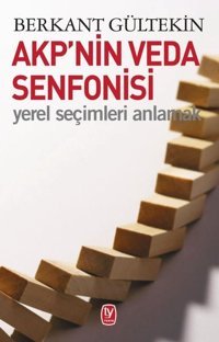 AKP'nin Veda Senfonisi-Yerel Seçimleri Anlamak Berkant Gültekin Tekin Yayınevi