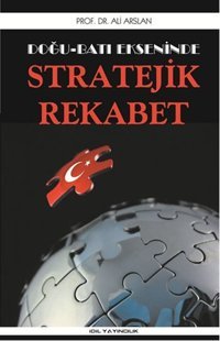 Doğu Batı Ekseninde Stratejik Rekabet Ali Arslan İdil Yayınları