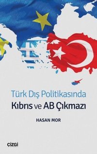 Türk Dış Politikasında Kıbrıs ve AB Çıkmazı Hasan Mor Çizgi Kitabevi