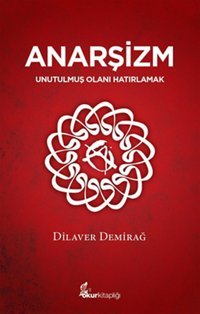 Anarşizm - Unutulmuş Olanı Hatırlamak Dilaver Demirağ Okur Kitaplığı