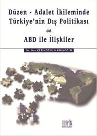 Düzen - Adalet İkileminde Türkiye'nin Dış Politikası ve ABD İle İlişkiler Nur Çetinoğlu Harunoğlu Derin Yayınları