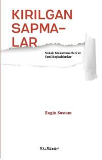 Kırılgan Sapmalar-Sokak Mukavemetleri ve Yeni Başkaldırılar Engin Sustam Kalkedon