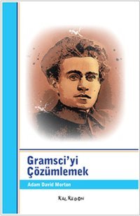 Gramsci'yi Çözümlemek Adam David Morton Kalkedon