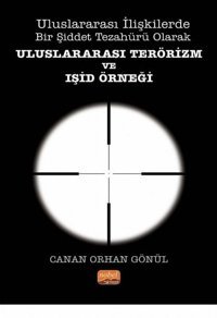 Uluslararası İlişkilerde Bir Şiddet Tezahürü Olarak Uluslararası Terörizm ve IŞİD Örneği Canan Orhan Gönül Nobel Bilimsel Eserler