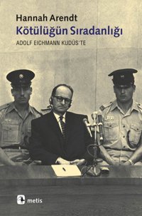 Kötülüğün Sıradanlığı Hannah Arendt Metis Yayınları