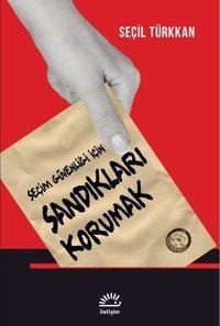 Sandıkları Korumak - Seçim Güvenliği için Seçil Türkkan İletişim Yayınları