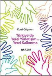 Türkiye'de Yerel Yönetişim ve Yerel Kalkınma Korel Göymen Boyut Yayın Grubu