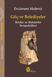 Göç ve Belediyeler: İktidar ve Muhalefet Perspektifleri Ercüment Akdeniz Tekin Yayınevi