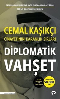Diplomatik Vahşet-Cemal Kaşıkçı Cinayetinin Karanlık Sırları Ferhat Ünlü, Abdurrahman Şimşek, Nazif Karaman Turkuvaz Kitap