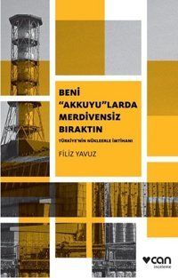 Beni Akkuyularda Merdivensiz Bıraktın Filiz Yavuz Can Yayınları