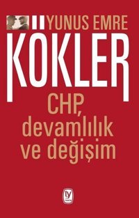 Kökler: CHP Devamlılık ve Değişim Yunus Emre Tekin Yayınevi