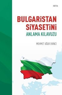 Bulgaristan Siyasetini Anlama Kılavuzu Mehmet Uğur Ekinci Seta Yayınları