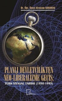 Planlı Devletçilikten Neo-Liberalizme Geçiş: Türk Siyasal Tarihi 1950-1993 Girayalp Karakuş Gece Akademi