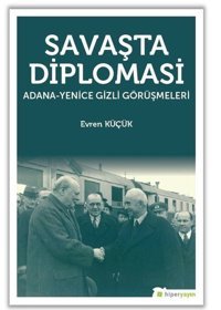 Savaşta Diplomasi: Adana-Yenice Gizli Görüşmeleri Evren Küçük Hiperlink