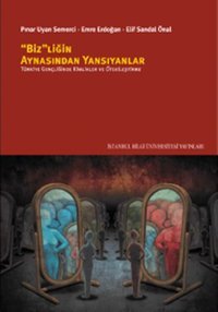 Bizliğin Aynasından Yansıyanlar Pınar Uyan Semerci, Emre Erdoğan, Elif Sandal Önal İstanbul Bilgi Üniv.Yayınları
