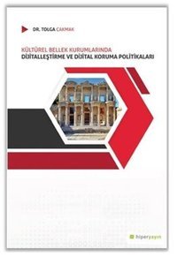 Kültürel Bellek Kurumlarında Dijitalleştirme ve Dijital Koruma Politikaları Tolga Çakmak Hiperlink