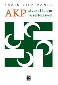 AKP Siyasal İslam ve Restorasyon Ergin Yıldızoğlu Tekin Yayınevi