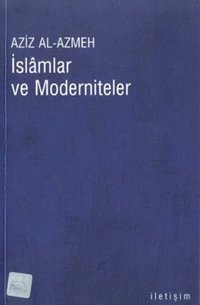 İslamlar ve Moderniteler Aziz Al-Azmeh İletişim Yayınları
