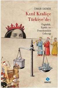 Kızıl Kraliçe Türkiye'de: Özgürlük Eşitlik ve Demokrasinin Geleceği Ömer Demir Sentez Yayıncılık